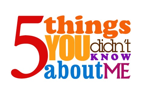 5 Things You Didn't Know About Me